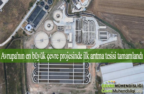 avrupanin en buyuk cevre projesinde ilk aritma tesisi tamamlandi