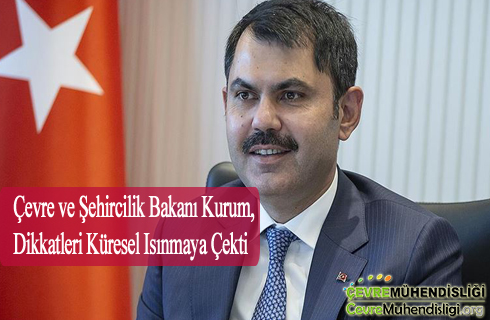 bakan kurum dikkatleri kuresel isinmaya cekti