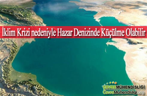 iklim krizi nedeniyle hazar denizinde kuculme olabilir