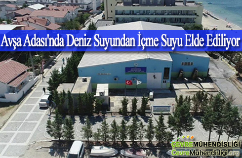 avsa adasinda deniz suyundan icme suyu elde ediliyor