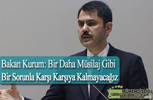 bakan kurum bir daha musilaj gibi bir sorunla karsi karsiya kalmayacagiz