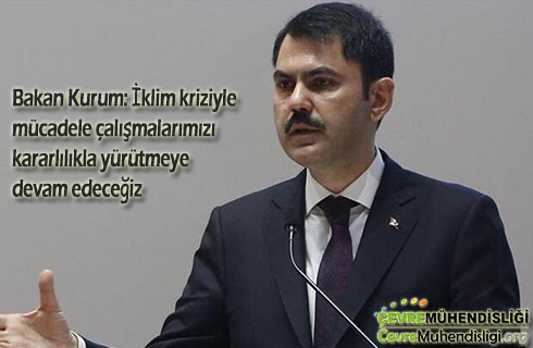 bakan kurum iklim kriziyle mucadele calismalarimizi kararlilikla yurutmeye devam edecegiz