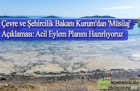 bakan kurumdan musilaj aciklamasi acil eylem plani hazirliyoruz