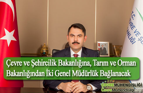 cevre ve sehircilik bakanligina tarim bakanligindan iki genel mudurluk baglanacak