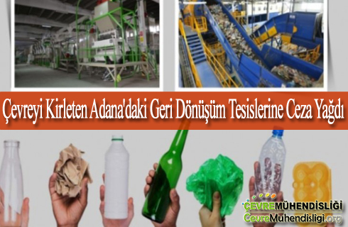 cevreyi kirleten adanadaki geri donusum tesislerine ceza yagdi