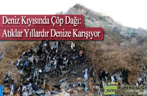 deniz kiyisinda cop dagi atiklar yillardir denize karisiyor