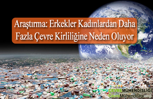 erkekler kadinlardan daha fazla cevre kirliligine neden oluyor