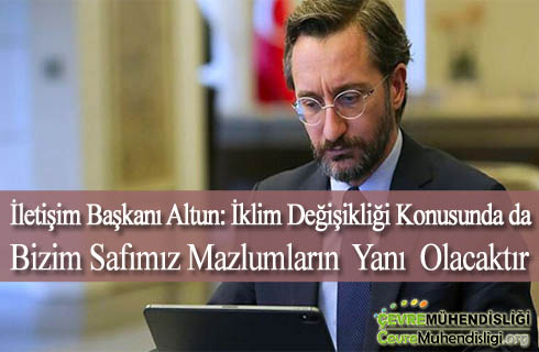 iletisim baskani altun iklim degisikligi konusunda safimiz mazlumlarin yani olacaktir