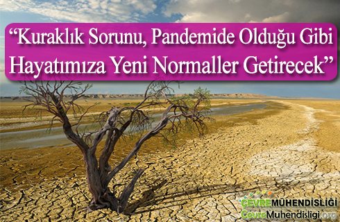 kuraklik sorunu pandemide oldugu gibi hayatimiza yeni normaller getirecek