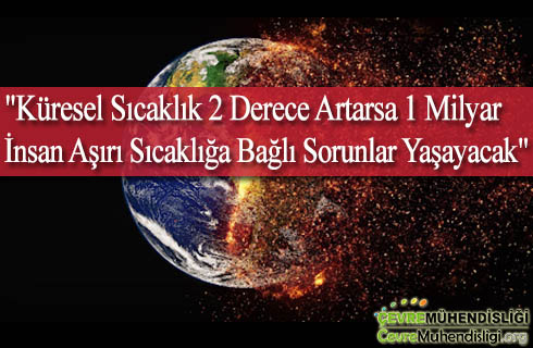 kuresel sicaklik 2 derece artarsa 1 milyar insan asiri sicakliga bagli sorunlar yasayacak