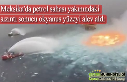 meksikada petrol sahasi yakinindaki sizinti sonucu okyanus yuzeyi alev aldi