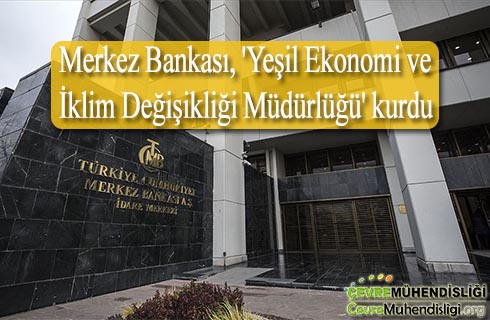 merkez bankasi yesil ekonomi ve iklim degisikligi mudurlugu kurdu