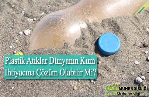 plastik atiklar dunyanin kum ihtiyacina cozum olabilirmi