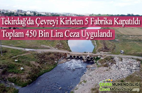 tekirdagda cevreyi kirleten 5 fabrika kapatildi