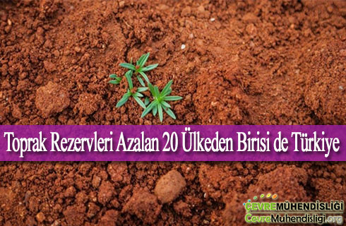 turkiye toprak rezervleri azalan 20 ulkeden biri