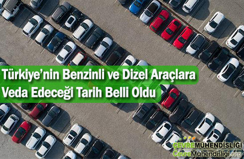 turkiyenin benzinli ve dizel araclara veda edecegi tarih belli oldu