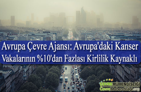 avrupadaki kanser vakalarinin yuzde 10 dan fazlasi kirlilik kaynakli