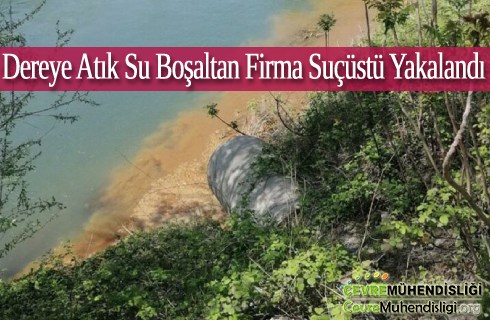 dereye atik su bosaltan firma sucustu yakalandi
