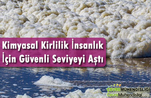 kimyasal kirlilik insanlik icin guvenli seviyeyi asti