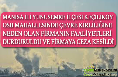 manisa da cevreyi kirleten firmanin faaliyeti durduruldu