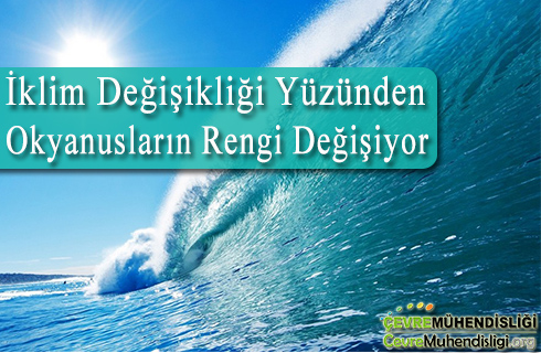 iklim degisikligi yuzunden okyanuslarin rengi degisiyor