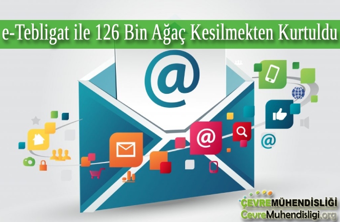 e tebligat ile 126 bin agac kesilmekten kurtuldu