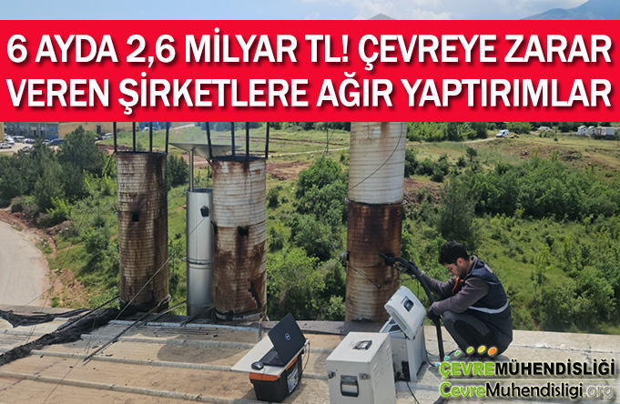 6 ayda 2 milyar 657 milyon tl cevre cezasi
