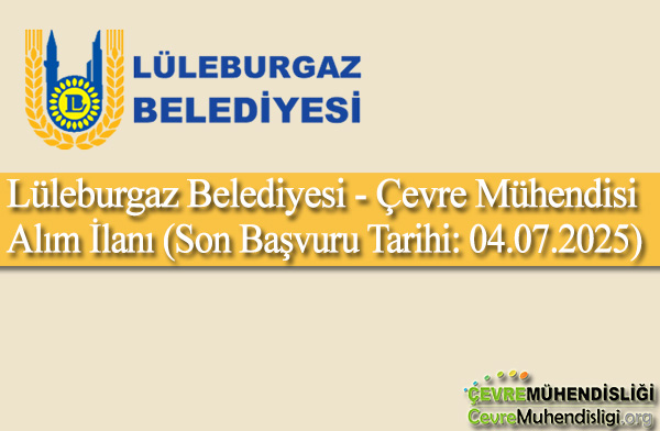 Lüleburgaz Belediyesi - Çevre Mühendisi Alım İlanı (Son Başvuru Tarihi: 04.07.2025)