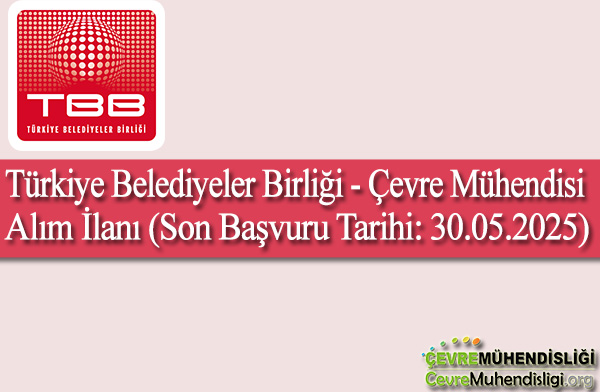Türkiye Belediyeler Birliği - Çevre Mühendisi Alım İlanı (Son Başvuru Tarihi: 30.05.2025)